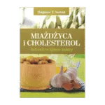 Miażdżyca i cholesterol. Ratunek w aptece natury Zbigniew T. Nowak