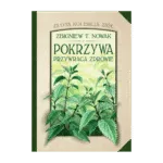 Pokrzywa przywraca zdrowie - Zbigniew T. Nowak