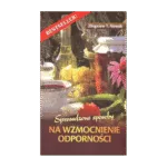 Sprawdzone sposoby na wzmocnienie odporności Zbigniew T. Nowak