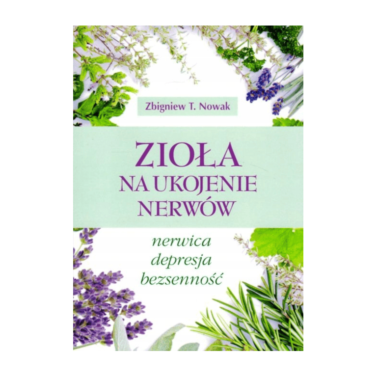 Ziola-na-ukojenie-nerwow-Zbigniew-Nowak-Wydawnictwo-Fundacja-Nasza-Przyszlosc Zioła na ukojenie nerwów Zbigniew T. Nowak - obrazek 1